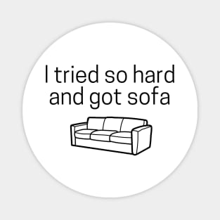 I Tried So Hard And Got Sofa Magnet